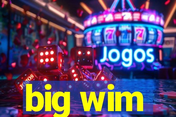 big wim